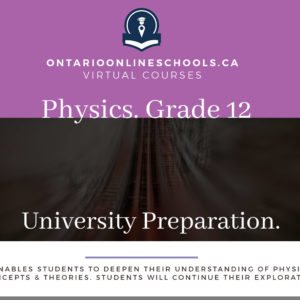 Grade 12, Science. Physics. University Preparation, SPH4U