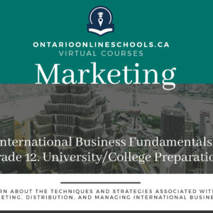Grade 12, Business. International Business Fundamentals, University/College Preparation. BBB4M