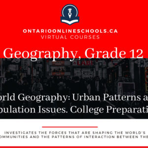 Grade 12, Canadian and World Issues. World Geography: Urban Patterns and Population Issues. University/College Preparation, CGU4M